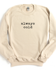 ALWAYS COLD SWEATSHIRT